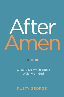 After Amen: What to Do When You're Waiting on God ACU Press/Leafwood Publishers