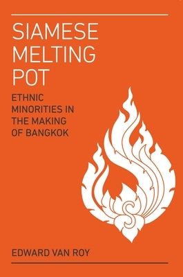 Siamese Melting Pot: Ethnic Minorities in the Making of Bangkok Paperback Iseas - Yusof Ishak Institute