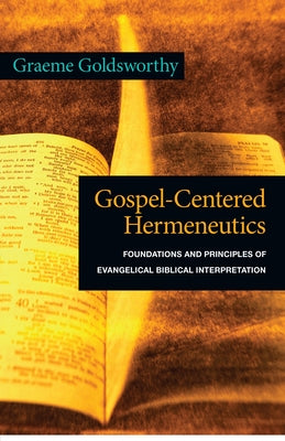 Gospel-Centered Hermeneutics: Foundations and Principles of Evangelical Biblical Interpretation Paperback IVP Academic