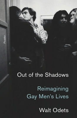 Out of the Shadows: Reimagining Gay Men's Lives Picador USA