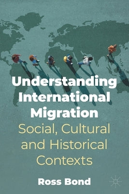 Understanding International Migration: Social, Cultural and Historical Contexts Paperback Palgrave MacMillan