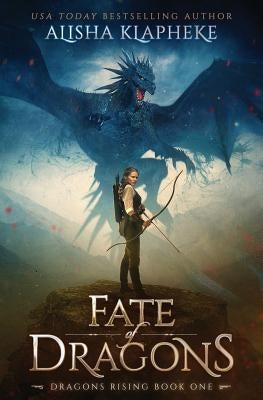 Fate of Dragons: Dragons Rising Book One Paperback Alisha Klapheke