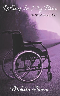 Rolling In My Pain: It Didn't Break Me Paperback Independently Published