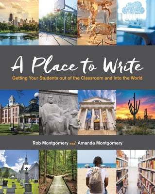 A Place to Write: Getting Your Students Out of the Classroom and Into the World Paperback National Council of Teachers of English (Ncte