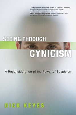 Seeing Through Cynicism: A Reconsideration of the Power of Suspicion Paperback InterVarsity Press