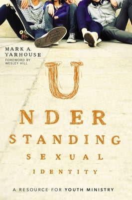 Understanding Sexual Identity: A Resource for Youth Ministry Paperback Zondervan