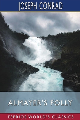 Almayer's Folly (Esprios Classics): A Story of an Eastern River Paperback Blurb