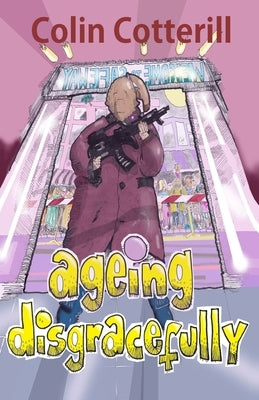 Ageing Disgracefully: Short Stories about Disreputable Old People Paperback Independently Published
