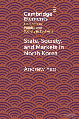 State, Society and Markets in North Korea Paperback Cambridge University Press