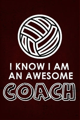 I Know I am an Awesome COACH: : 6x9 Notebook, Ruled, funny appreciation for women/men coach, thank you or retirement gift ideas for any sport basket Paperback Independently Published