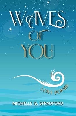 Waves of You: Love Poems Paperback Michelle G. Stradford