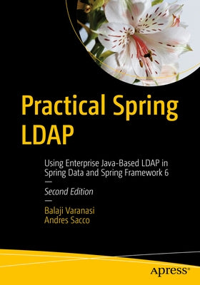 Practical Spring LDAP: Using Enterprise Java-Based LDAP in Spring Data and Spring Framework 6 Paperback Apress