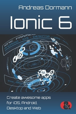Ionic 6: Create awesome apps for iOS, Android, Desktop and Web Paperback D&d Verlag Bonn