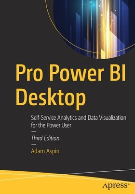 Pro Power Bi Desktop: Self-Service Analytics and Data Visualization for the Power User Paperback Apress