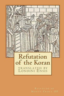 Refutation of the Koran: translated by Londini Ensis Paperback Createspace Independent Publishing Platform