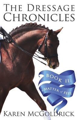 A Matter of Feel: Book II of The Dressage Chronicles Paperback Deeds Publishing