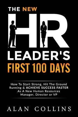 The New HR Leader's First 100 Days: How To Start Strong, Hit The Ground Running & ACHIEVE SUCCESS FASTER As A New Human Resources Manager, Director or Paperback Successinhr.com
