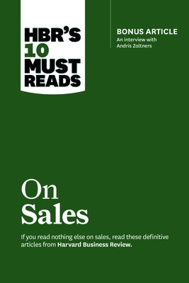 Hbr's 10 Must Reads on Sales (with Bonus Interview of Andris Zoltners) (Hbr's 10 Must Reads) Harvard Business Review Press