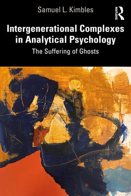 Intergenerational Complexes in Analytical Psychology: The Suffering of Ghosts Paperback Routledge