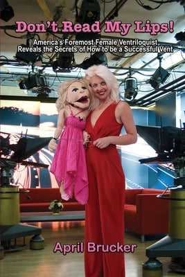 Don't Read My Lips!: America's Foremost Female Ventriloquist Reveals the Secrets of How to be a Successful Vent Paperback Cfbp Bestsellers