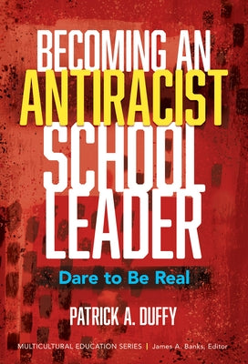 Becoming an Antiracist School Leader: Dare to Be Real Paperback Teachers College Press