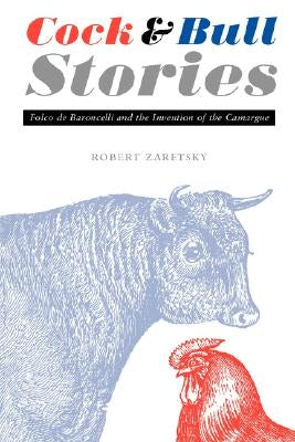 Cock and Bull Stories: Folco de Baroncelli and the Invention of the Camargue Paperback University of Nebraska Press