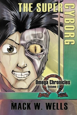 The Super Cyborg: Omega Chronicles Volume 1 Paperback Ewings Publishing LLC