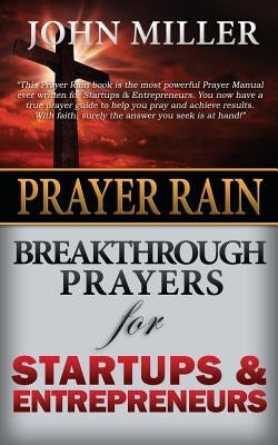 Prayer Rain: Breakthrough Prayers For Startups & Entrepreneurs Paperback Createspace Independent Publishing Platform