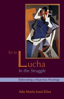 En La Lucha / In the Struggle: Elaborating a Mujerista Theology, Tenth-Anniversary Edition Paperback Fortress Press