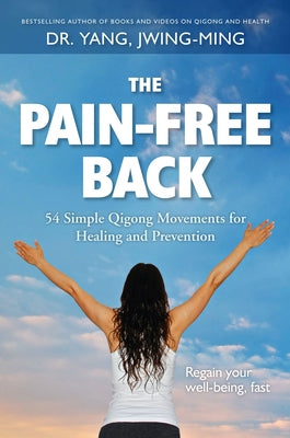 The Pain-Free Back: 54 Simple Qigong Movements for Healing and Prevention by Yang, Jwing-Ming
