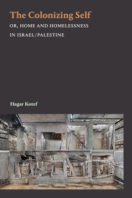 The Colonizing Self: Or, Home and Homelessness in Israel/Palestine Paperback Duke University Press