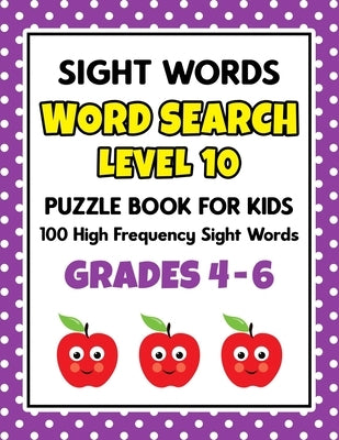SIGHT WORDS Word Search Puzzle Book For Kids - LEVEL 10: 100 High Frequency Sight Words Reading Practice Workbook Grades 4th - 6th, Ages 9 - 11 Years Paperback Independently Published