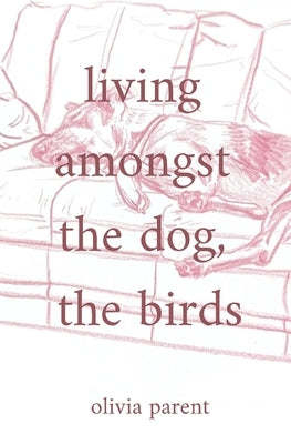Living Amongst the Dog, the Birds Paperback Independently Published