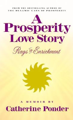 A Prosperity Love Story: Rags to Enrichment: A Memoir by Ponder, Catherine
