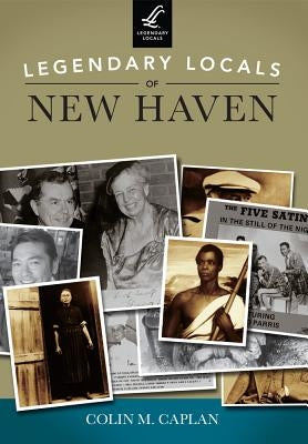 Legendary Locals of New Haven Paperback Legendary Locals