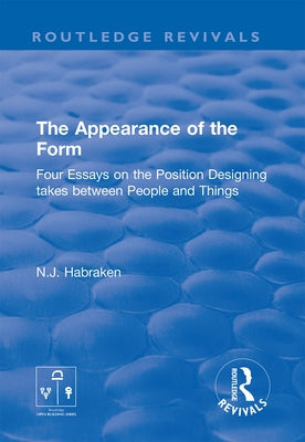 The Appearance of the Form: Four Essays on the Position Designing Takes Between People and Things Paperback Routledge