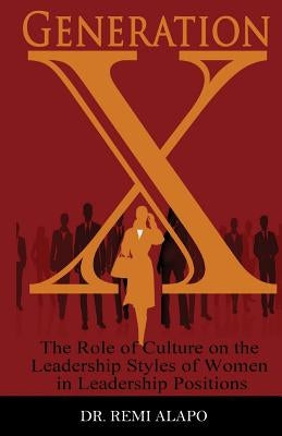 Generation X: The Role of Culture on the Leadership Styles of Women in Leadership Positions Paperback Asta Publications