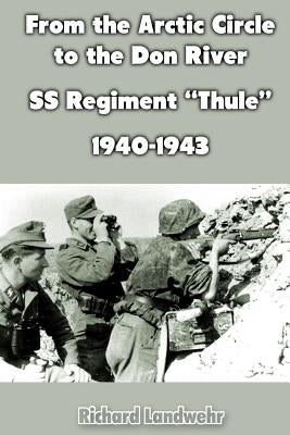 From the Arctic Circle to the Don River: SS Regiment "Thule" 1940-1943 Paperback Createspace Independent Publishing Platform