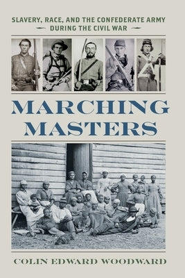 Marching Masters: Slavery, Race, and the Confederate Army During the Civil War Paperback University of Virginia Press
