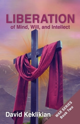 LIBERATION, of Mind, Will, and Intellect Paperback David Keklikian