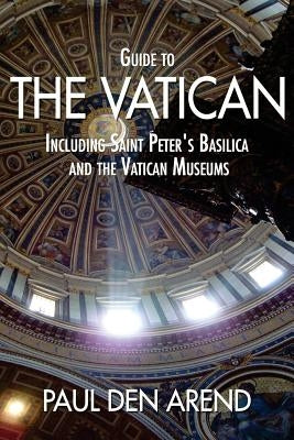 Guide to the Vatican: Including Saint Peter's Basilica and the Vatican Museums Paperback Createspace Independent Publishing Platform