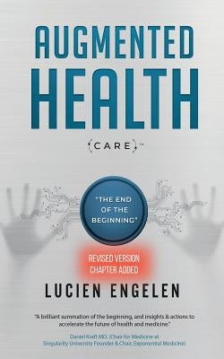 Augmented Health(care)(TM): the end of the beginning Paperback Lucien Engelen Holding Bv
