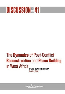 The Dynamics of Post-Conflict Reconstruction and Peace Building in West Africa Paperback Nordic Africa Institute