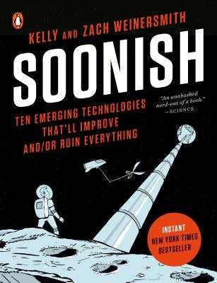 Soonish: Ten Emerging Technologies That'll Improve And/Or Ruin Everything Paperback Penguin Books