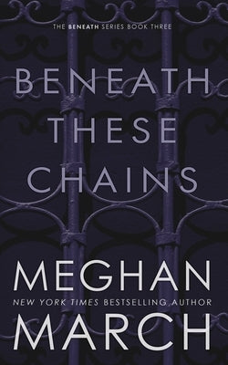 Beneath These Chains Paperback Meghan March
