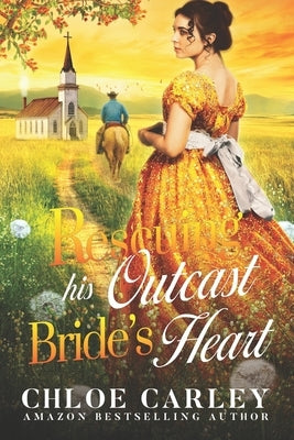 Rescuing His Outcast Bride's Heart: A Christian Historical Romance Book Paperback Independently Published