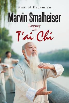 Marvin Smalheiser Legacy with Tai Chi Paperback Xlibris