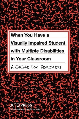 When You Have a Visually Impaired Student with Multiple Disabilities in Your Classroom: A Guide for Teachers Paperback American Printing House for the Blind