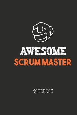 Awesome SCRUM MASTER Notebook: Note book for passionate Scrum Masters in agile software development projects. An awesome & cool gift for your Scrum M Paperback Independently Published
