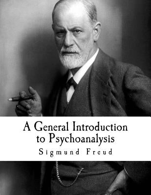 A General Introduction to Psychoanalysis: Sigmund Freud Paperback Createspace Independent Publishing Platform